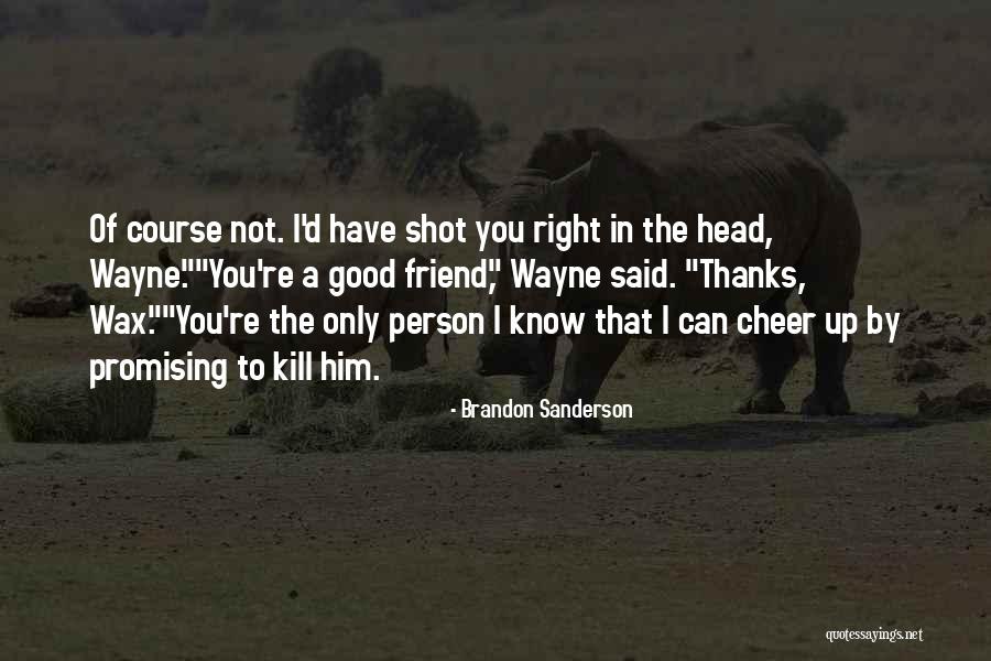 Thanks Friend Quotes By Brandon Sanderson Thanks Friend Quotes By Brandon Sanderson