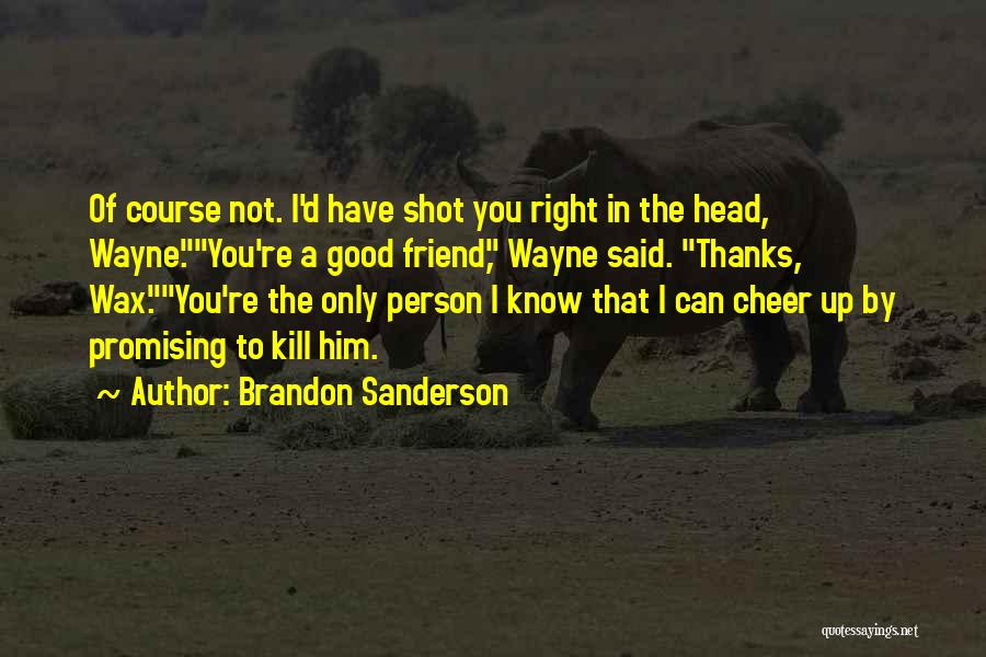Thanks To A Friend Quotes By Brandon Sanderson