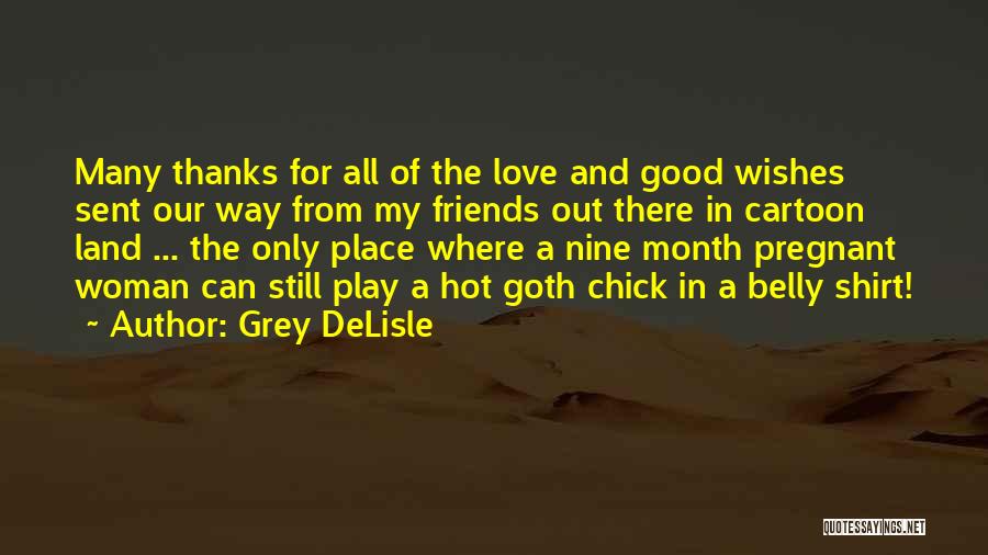 Thanks To All My Friends Quotes By Grey DeLisle