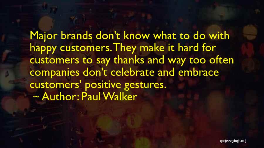 Thanks To Customers Quotes By Paul Walker