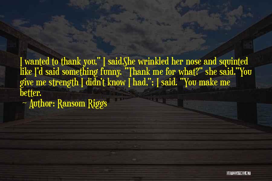 Thanks To You Love Quotes By Ransom Riggs