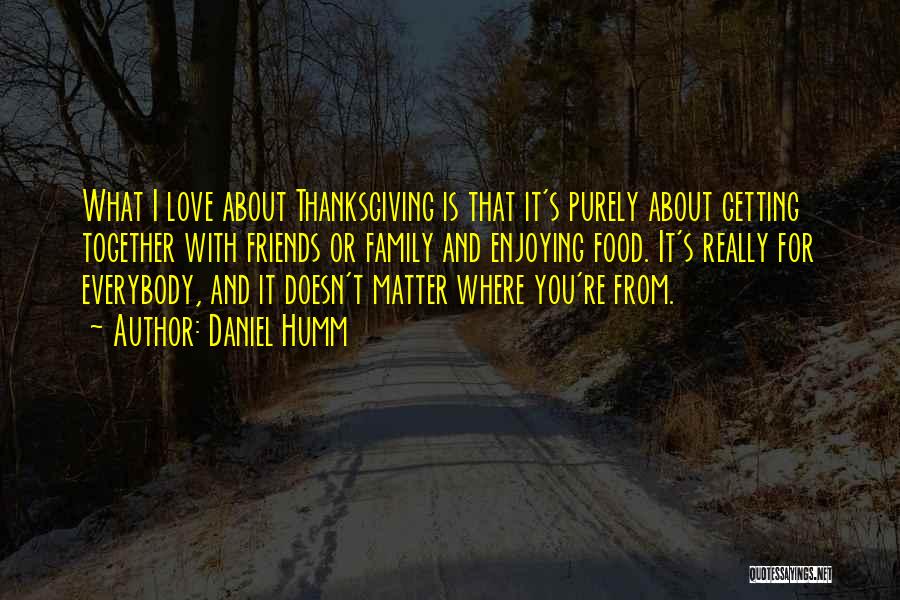 Thanksgiving And Family And Friends Quotes By Daniel Humm