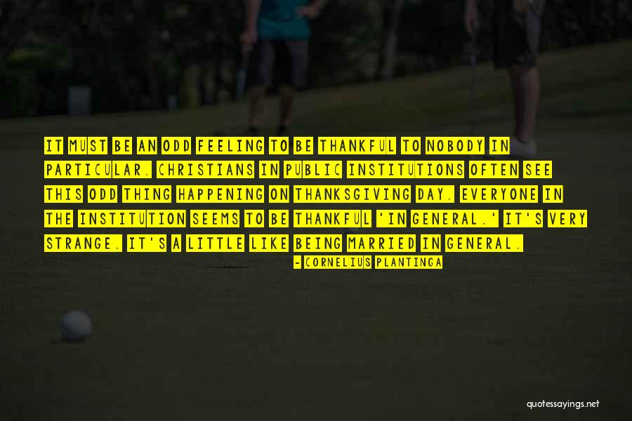 Thanksgiving Being Thankful Quotes By Cornelius Plantinga Thanksgiving Being Thankful Quotes By Cornelius Plantinga