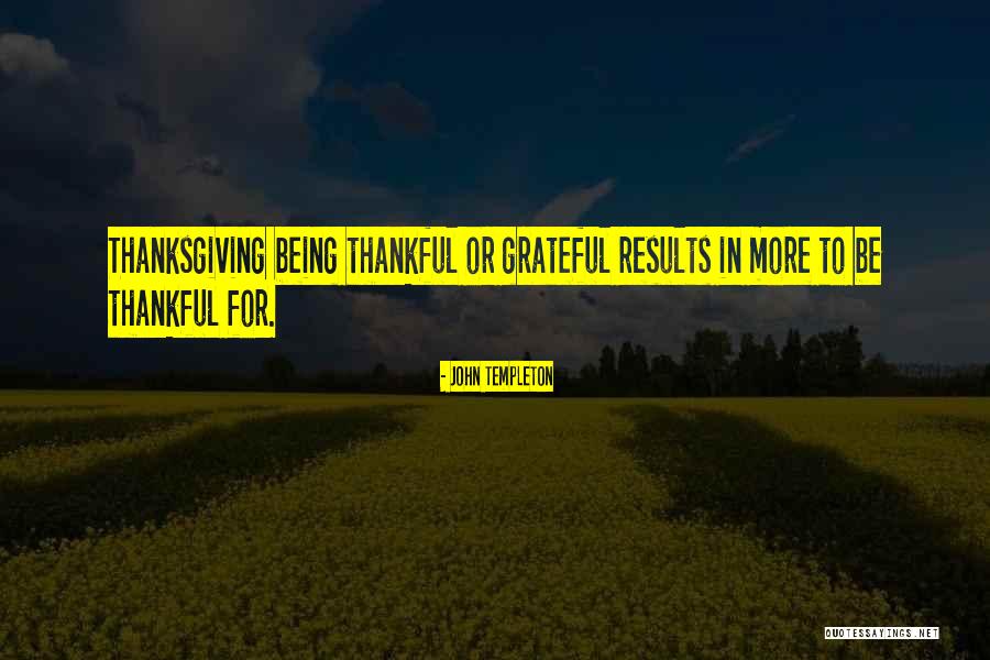 Thanksgiving Being Thankful Quotes By John Templeton Thanksgiving Being Thankful Quotes By John Templeton