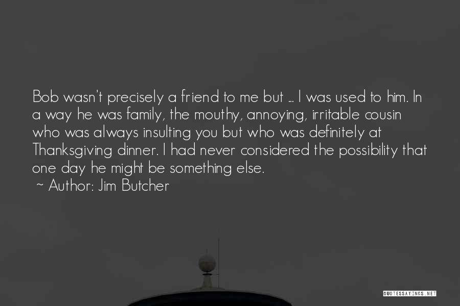 Thanksgiving Family Quotes By Jim Butcher