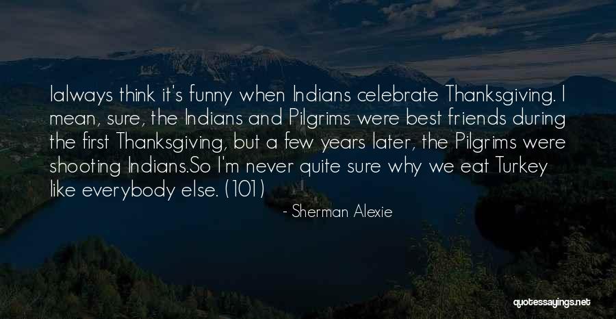 Thanksgiving Funny Quotes By Sherman Alexie Thanksgiving Funny Quotes By Sherman Alexie