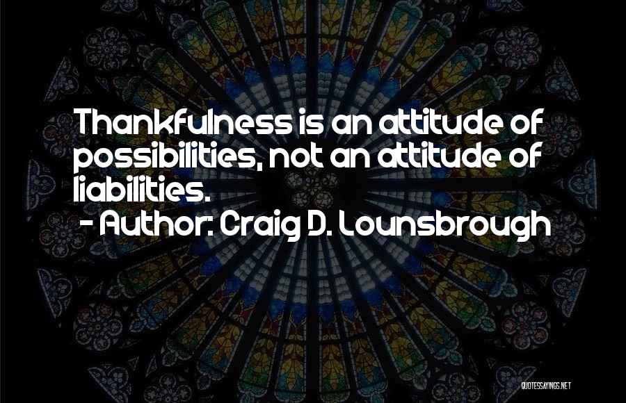 Thanksgiving Thankfulness Quotes By Craig D. Lounsbrough