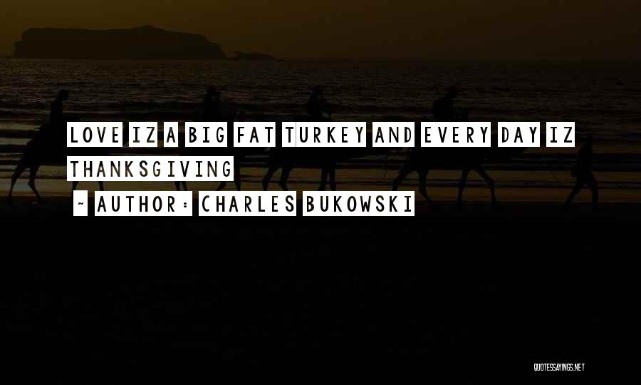 Thanksgiving Turkey Quotes By Charles Bukowski