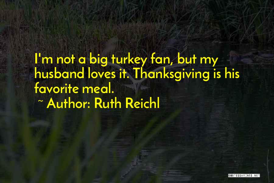 Thanksgiving Turkey Quotes By Ruth Reichl