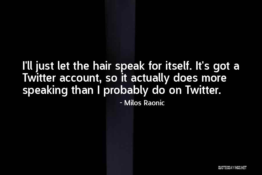 Tharahaida Quotes By Milos Raonic Tharahaida Quotes By Milos Raonic