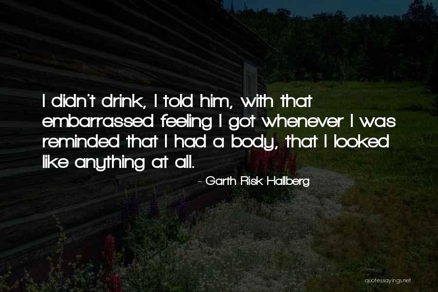 That Awkward Feeling When Quotes By Garth Risk Hallberg That Awkward Feeling When Quotes By Garth Risk Hallberg