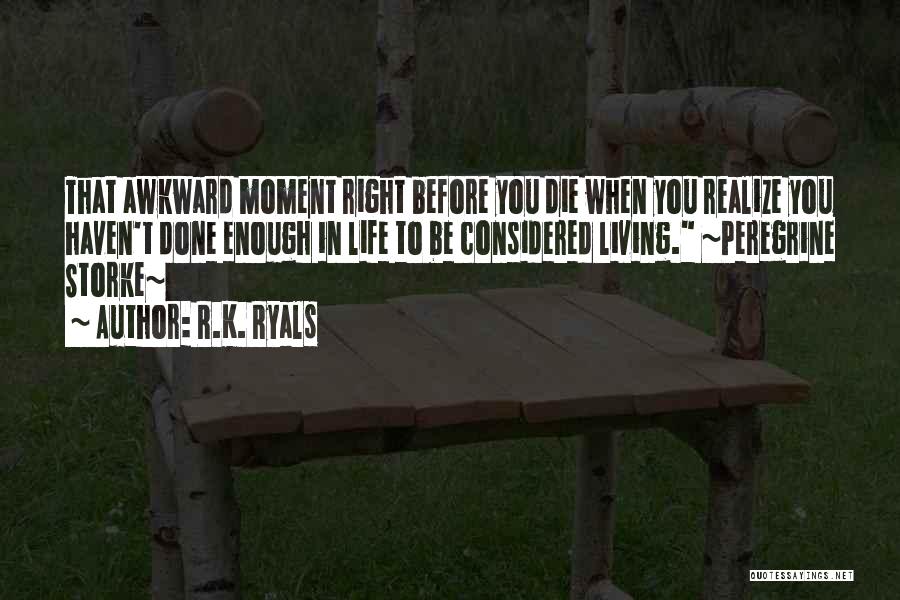 That Awkward Moment When You Realize Quotes By R.K. Ryals