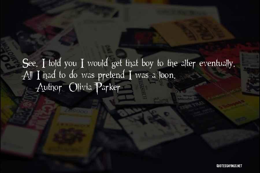 That Boy You Love Quotes By Olivia Parker