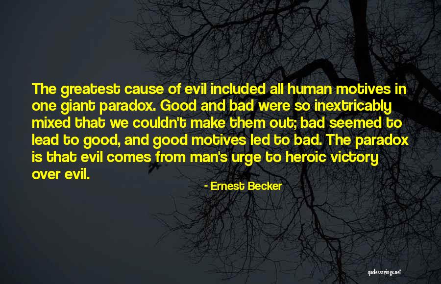 That Comes From Bad Quotes By Ernest Becker That Comes From Bad Quotes By Ernest Becker
