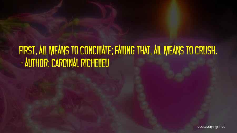 That Crush Quotes By Cardinal Richelieu