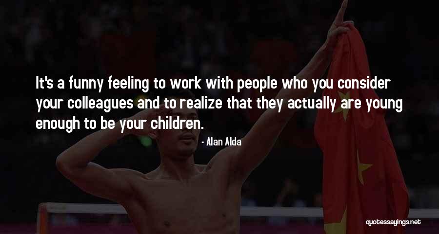 That Funny Feeling Quotes By Alan Alda