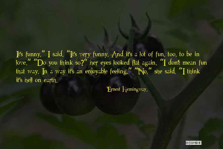 That Funny Feeling Quotes By Ernest Hemingway,