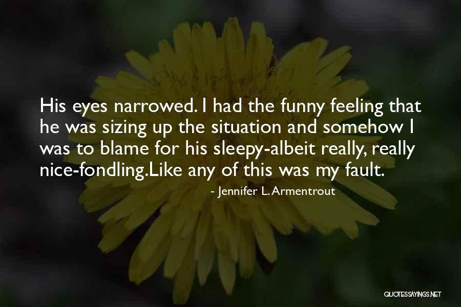 That Funny Feeling Quotes By Jennifer L. Armentrout