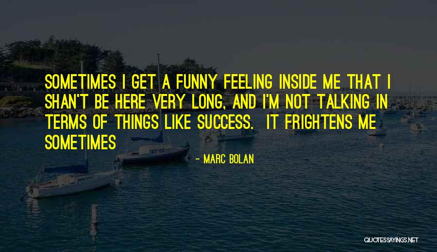That Funny Feeling Quotes By Marc Bolan That Funny Feeling Quotes By Marc Bolan