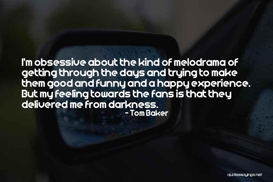 That Funny Feeling Quotes By Tom Baker That Funny Feeling Quotes By Tom Baker