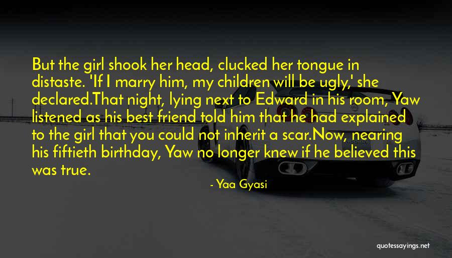 That Girl's My Best Friend Quotes By Yaa Gyasi