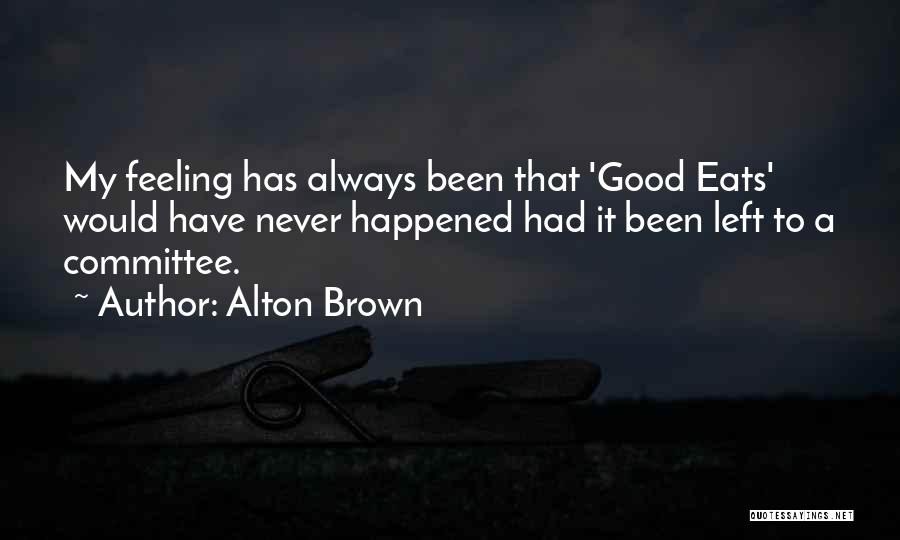 That Good Feeling Quotes By Alton Brown