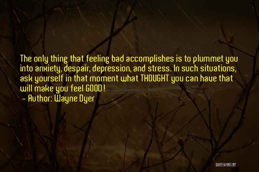 That Good Feeling Quotes By Wayne Dyer