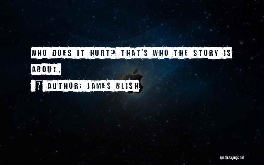 That Hurt Quotes By James Blish