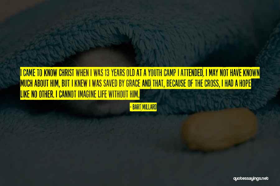 That I May Know Him Quotes By Bart Millard That I May Know Him Quotes By Bart Millard