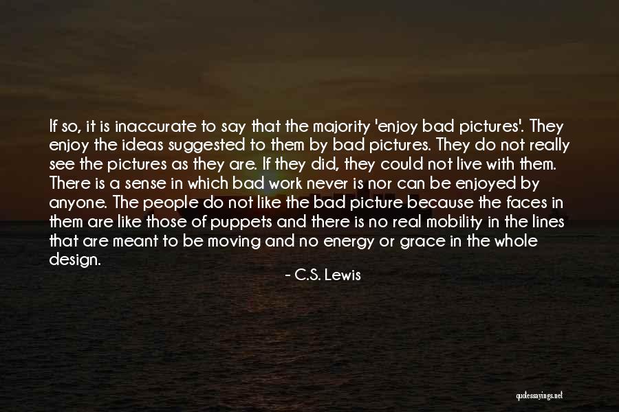 That Its Not So Bad Quotes By C.S. Lewis