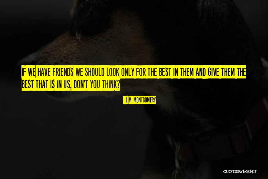 That Look You Give Quotes By L.M. Montgomery That Look You Give Quotes By L.M. Montgomery