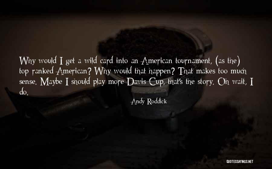 That Makes As Much Sense As Quotes By Andy Roddick That Makes As Much Sense As Quotes By Andy Roddick