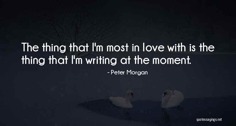 That Moment Love Quotes By Peter Morgan