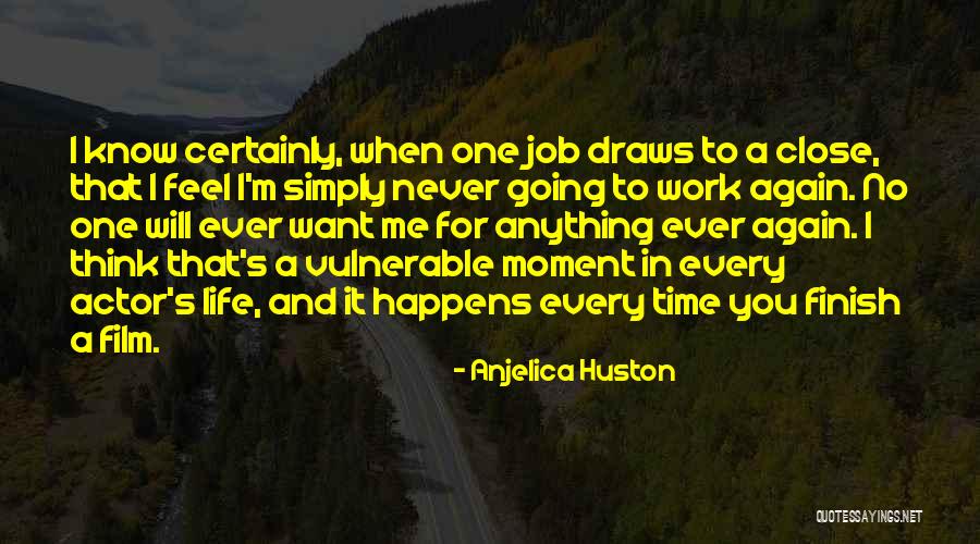 That Moment When You Feel Quotes By Anjelica Huston That Moment When You Feel Quotes By Anjelica Huston