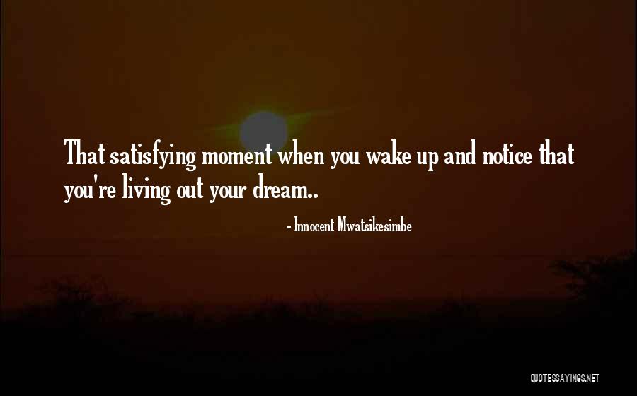 That Moment When You Wake Up Quotes By Innocent Mwatsikesimbe That Moment When You Wake Up Quotes By Innocent Mwatsikesimbe