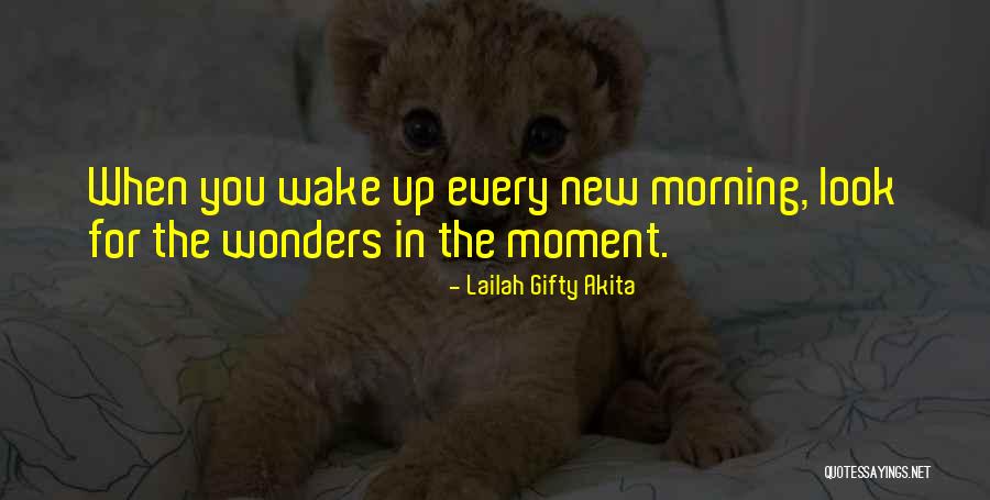 That Moment When You Wake Up Quotes By Lailah Gifty Akita