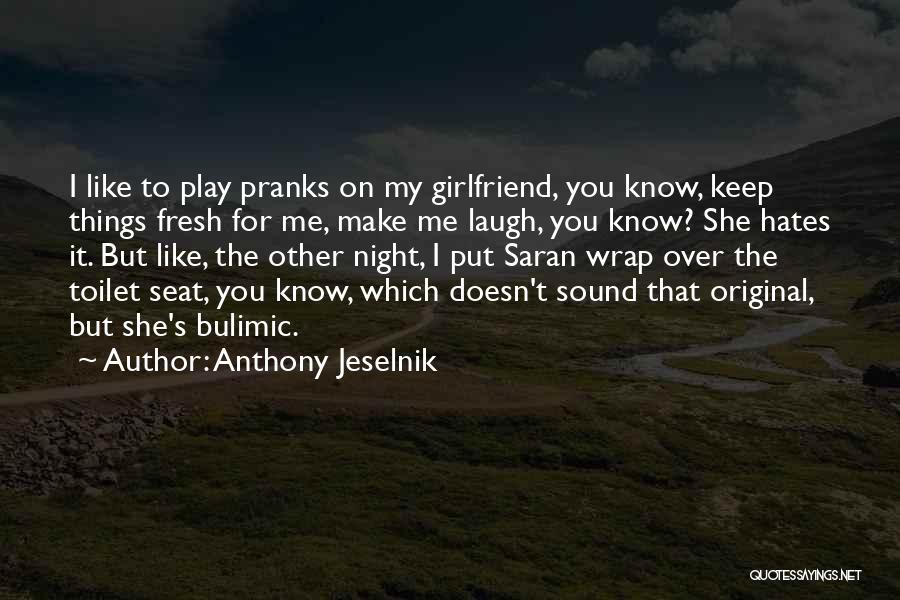 That My Girlfriend Quotes By Anthony Jeselnik
