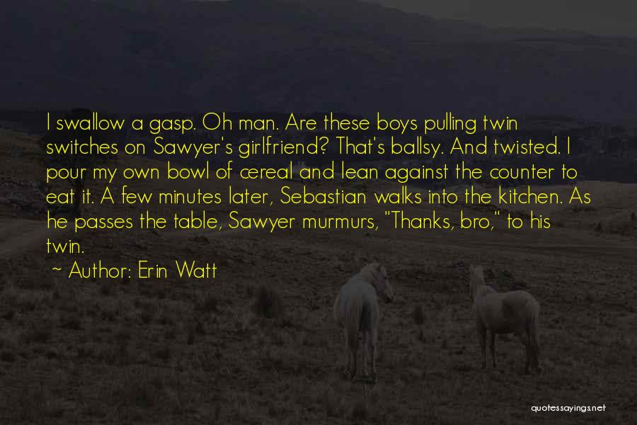 That My Girlfriend Quotes By Erin Watt