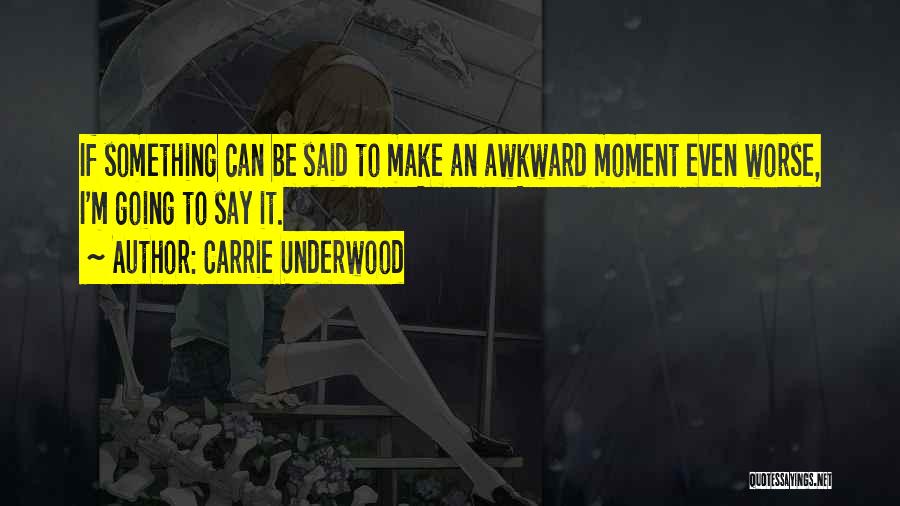 That One Awkward Moment Quotes By Carrie Underwood