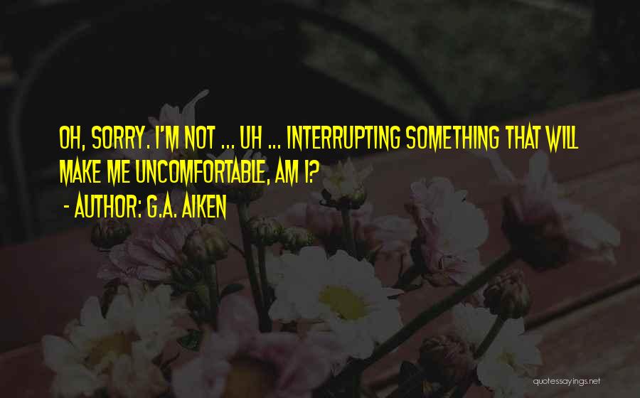 That One Awkward Moment Quotes By G.A. Aiken