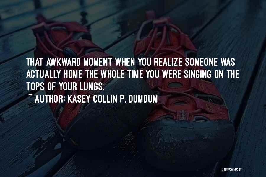 That One Awkward Moment Quotes By Kasey Collin P. Dumdum