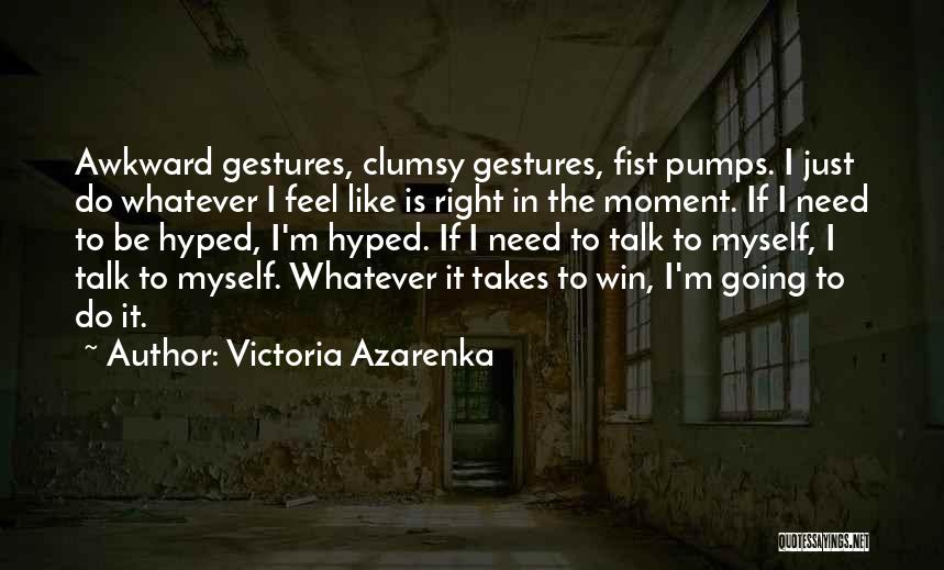 That One Awkward Moment Quotes By Victoria Azarenka