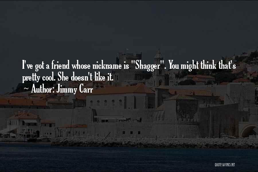 That One Friend Funny Quotes By Jimmy Carr That One Friend Funny Quotes By Jimmy Carr