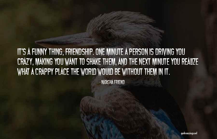 That One Friend Funny Quotes By Natasha Friend