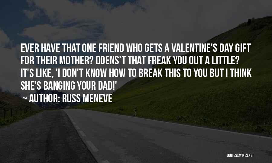 That One Friend Funny Quotes By Russ Meneve