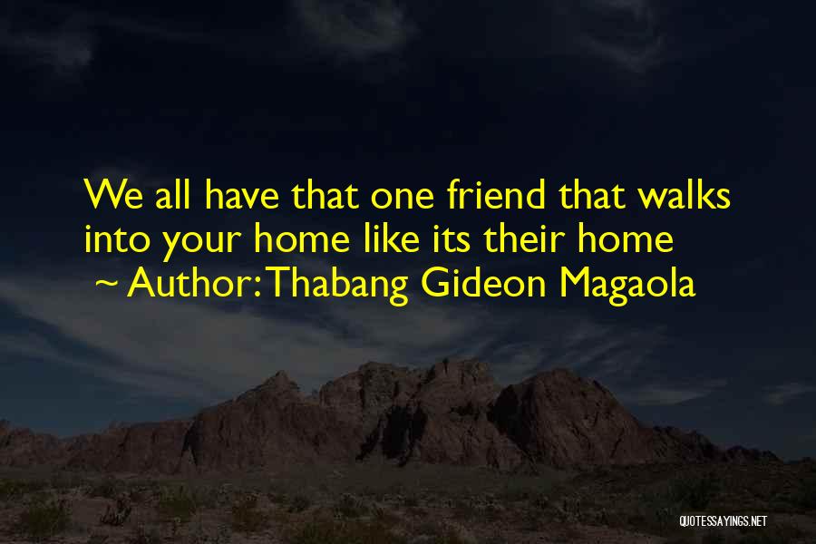 That One Friend Funny Quotes By Thabang Gideon Magaola