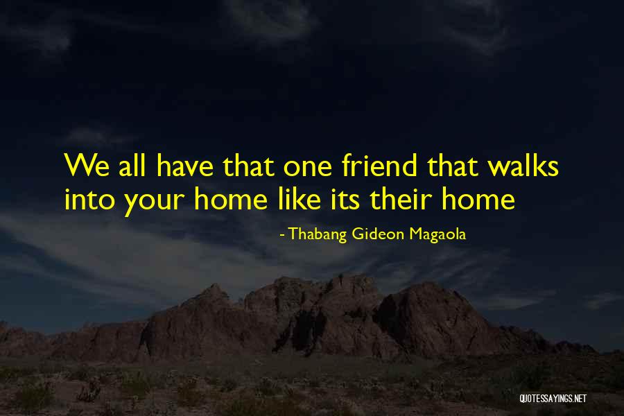 That One Friend Funny Quotes By Thabang Gideon Magaola That One Friend Funny Quotes By Thabang Gideon Magaola
