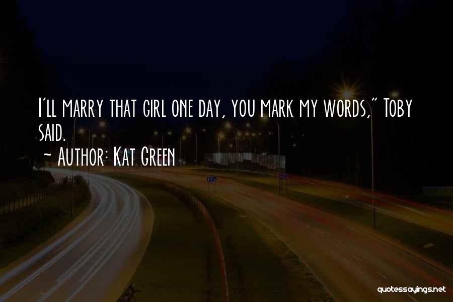 That One Girl You Love Quotes By Kat Green