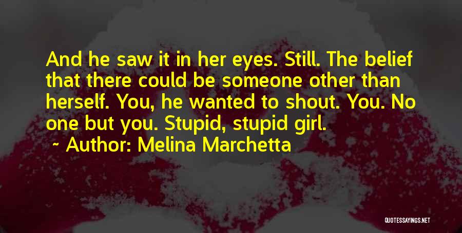 That One Girl You Love Quotes By Melina Marchetta