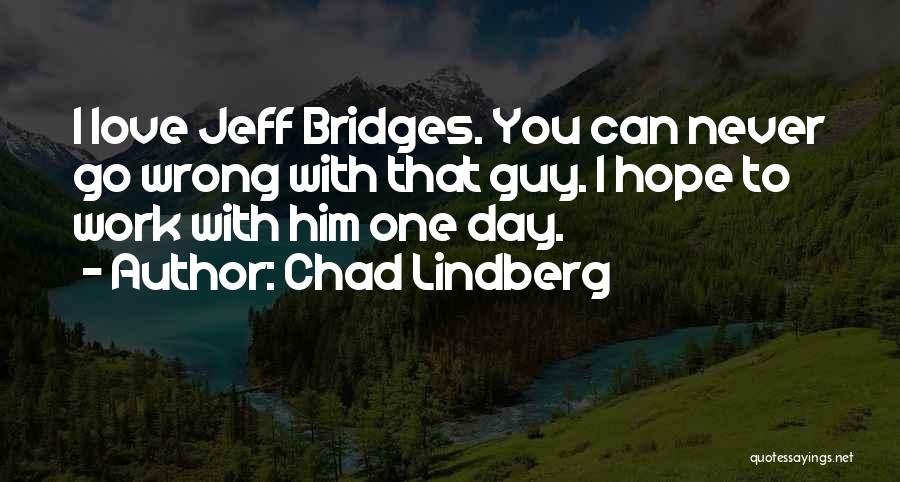 That One Guy You Love Quotes By Chad Lindberg